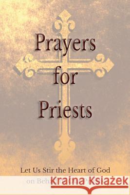 Prayers for Priests: Let Us Stir the Heart of God on Behalf of Our Priests Saints and Prelates Various 9781945275050 Caritas Publishing