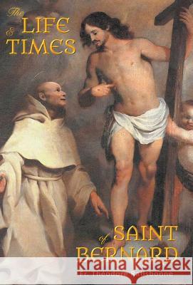 The Life and Times of Saint Bernard Fr Theodore Ratisbonne 9781945275074