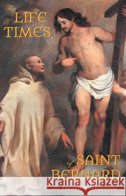 The Life and Times of Saint Bernard Fr Theodore Ratisbonne 9781945275081
