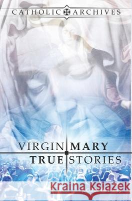 Virgin Mary True Stories Jacques Colli 9781945275340