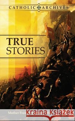 True Stories Mother Francis Raphael Osd 9781945275630 Caritas Publishing
