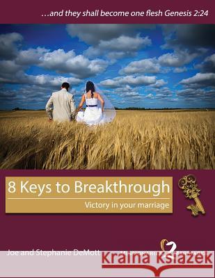 8 Keys to Breakthrough: Victory in your marriage Demott, Joe and Stephanie 9781945277030