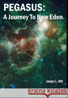 Pegasus: A Journey To New Eden Hill, James L. 9781945286216 Rockhill Publishing LLC