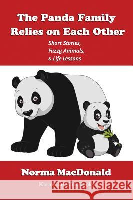 The Panda Family Relies on Each Other: Short Stories, Fuzzy Animals, and Life Lessons Norma MacDonald 9781945290114