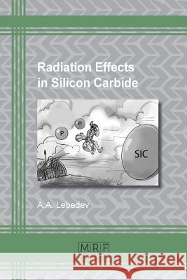 Radiation Effects in Silicon Carbide A. A. Lebedev 9781945291104 Materials Research Forum LLC