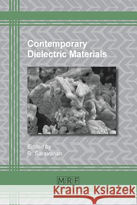 Contemporary Dielectric Materials R Saravanan (Department of Chemistry College of Science King Saud University Riyadh Saudi Arabia) 9781945291128