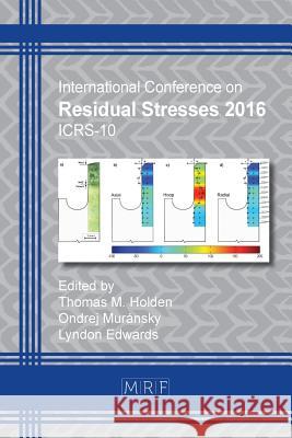 Residual Stresses 2016: Icrs-10 Thomas M. Holden Ondrej Muransky Lyndon Edwards 9781945291166 Materials Research Forum LLC