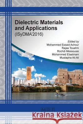 Dielectric Materials and Applications: ISyDMA'2016 M E Achour 9781945291180 Materials Research Forum LLC