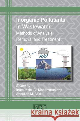 Inorganic Pollutants in Wastewater: Methods of Analysis, Removal and Treatment Inamuddin                                Ali Mohammad Abdullah Asiri 9781945291340 Materials Research Forum LLC