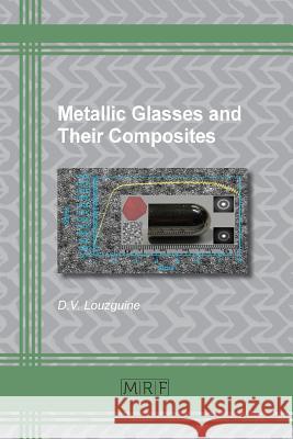 Metallic Glasses and Their Composites D. V. Louzguine 9781945291425 Materials Research Forum LLC