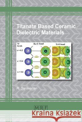 Titanate Based Ceramic Dielectric Materials Saravanan R 9781945291548