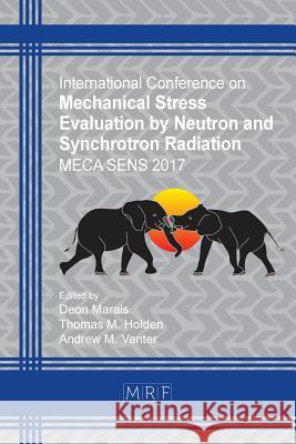 Mechanical Stress Evaluation by Neutron and Synchrotron Radiation: Meca Sens 2017 Marais, D. 9781945291661 Materials Research Forum LLC