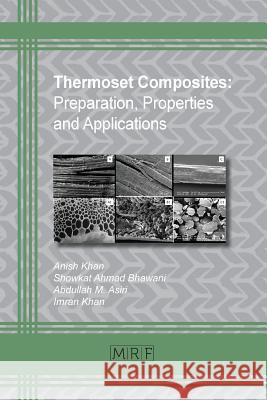 Thermoset Composites: Preparation, Properties and Applications Anish Khan Showkat Ahmad Bhawani Abdullah M. Asiri 9781945291869 Materials Research Forum LLC