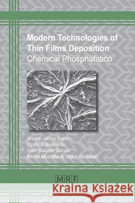 Modern Technologies of Thin Films Deposition: Chemical Phosphatation Andrei Sandu Bejinariu Costică Sandu Ioan 9781945291906 Materials Research Forum LLC