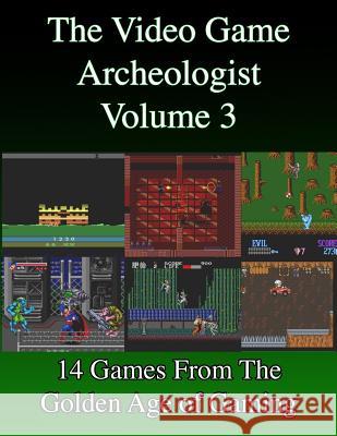 The Video Game Archeologist: Volume 3 Derek Slaton 9781945294044