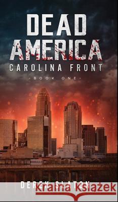 Dead America: Carolina Front Book 1 Derek Slaton 9781945294105 VGA