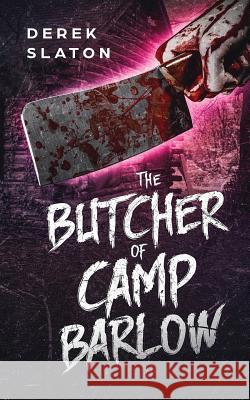The Butcher of Camp Barlow Derek Slaton 9781945294150 VGA