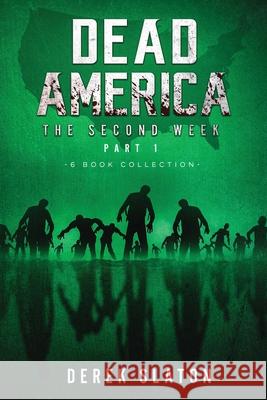 Dead America - The Second Week Part One - 6 Book Collection Derek Slaton 9781945294389