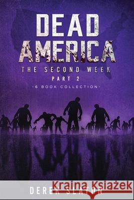 Dead America - The Second Week Part Two - 6 Book Collection Slaton, Derek 9781945294556 VGA