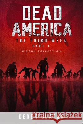 Dead America The Third Week Part One - 6 Book Collection Derek Slaton 9781945294563 VGA