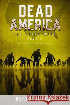 Dead America The Third Week Part Two - 6 Book Collection Derek Slaton 9781945294570 VGA