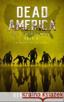 Dead America The Third Week Part Two - 6 Book Collection Derek Slaton 9781945294617