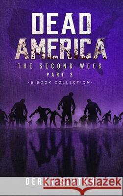Dead America - The Second Week Part Two - 6 Book Collection Derek Slaton 9781945294631 VGA