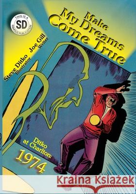 Make My Dreams Come True: Ditko at Charlton Joe Gill Steve Ditko 9781945307409 Famous Comics