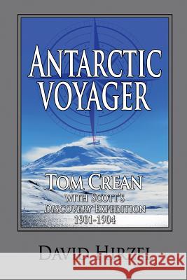 Antarctic Voyager: Tom Crean: with Scott's 'Discovery' Expedition 1901-1904 Hirzel, David 9781945312021 Terra Nova Press