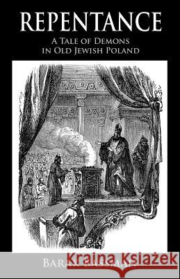 Repentance: A Tale of Demons in Old Jewish Poland Barak a Bassman 9781945330032 Barak Bassman