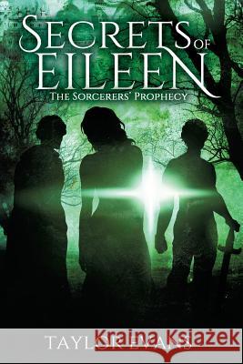 The Sorcerers' Prophecy: Secrets of Eileen Taylor Evans 9781945330162 Taylor Evans an Imprint of Telemachus Press