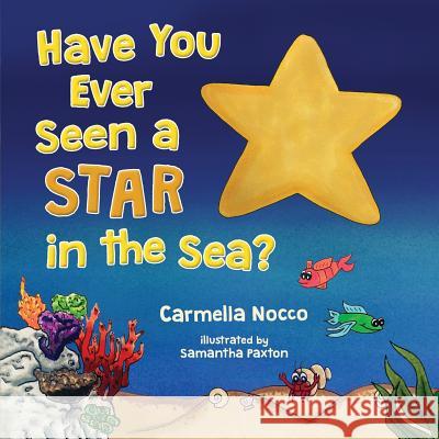 Have You Ever Seen a Star in the Sea? Carmella Nocco 9781945330247 Adventures in Storyland, LLC