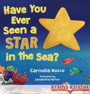 Have You Ever Seen a Star in the Sea? Carmella Nocco Samantha Paxton 9781945330254 Adventures in Storyland, LLC