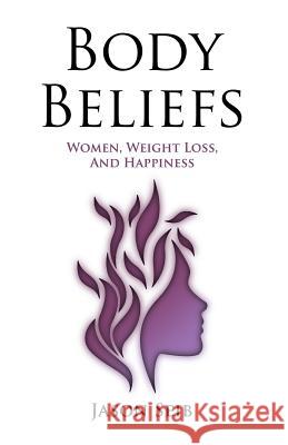 Body Beliefs - Women, Weight Loss, And Happiness Seib, Jason 9781945330421