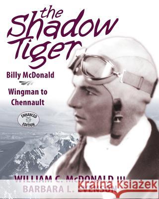 The Shadow Tiger: Billy McDonald, Wingman to Chennault William C McDonald, III, Barbara L Evenson 9781945333026 Shadow Tiger LLC