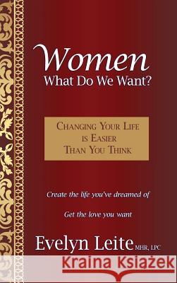 Women: What Do We Want?: Changing Your Life Is Easier Than You Think Evelyn Leite 9781945333064