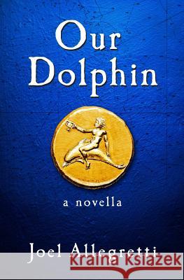 Our Dolphin Joel Allegretti 9781945334009 Thrice Publishing