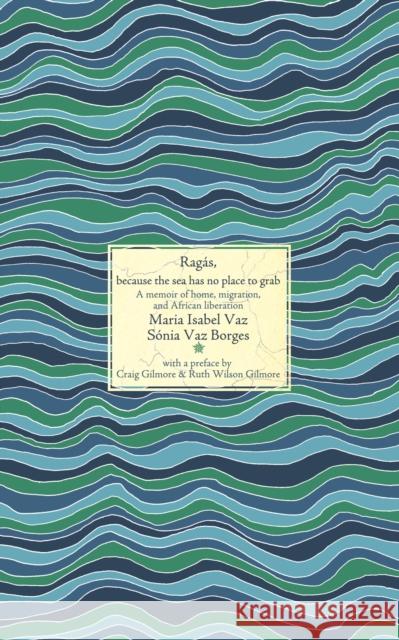 Rags: A memoir of home, migration, and African decolonization Snia Vaz Borges 9781945335099 Common Notions