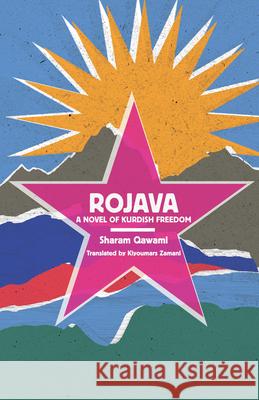 Rojava: A Novel of Kurdish Freedom Sharam Qawami Kiyoumars Zamani Patrick Germain 9781945335105