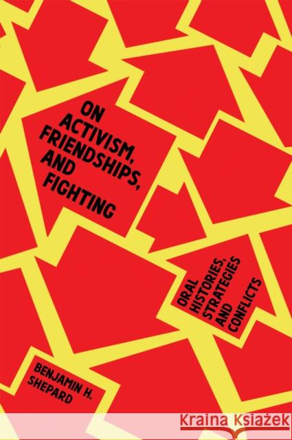 On Activism, Friendships, and Fighting: Oral Histories, Strategies and Conflicts  9781945335167 Common Notions