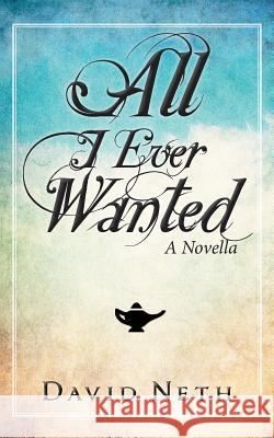 All I Ever Wanted David Neth 9781945336713 Dn Publishing