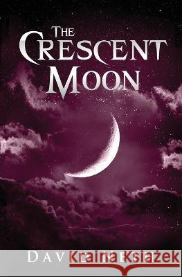 The Crescent Moon David Neth 9781945336966 Dn Publishing