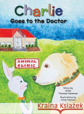 Charlie Goes to the Doctor Anne Thomas-Newman Cindy Nedved 9781945338632