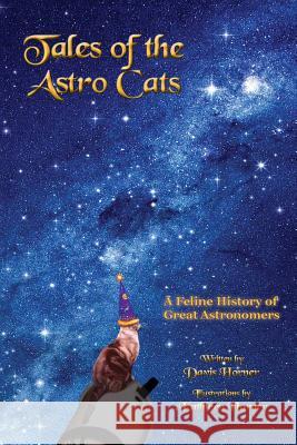 Tales of the Astro Cats: A Feline History of Great Astronomers Davis Horner Kathleen Horner 9781945338977