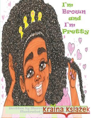 I'm Brown and I'm Pretty Sherrita Berry-Pettus Johanne Immis 9781945342059 Sherrita Berry-Pettus M.Ed.