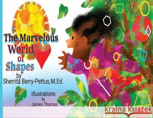 The Marvelous World of Shapes Sherrita Berry-Pettus James Thomas 9781945342127 Sherrita Berry-Pettus M.Ed.