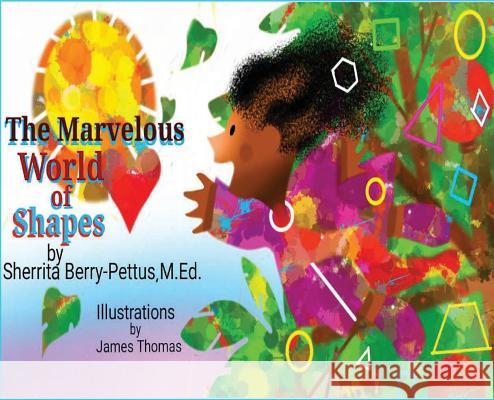 The Marvelous World of Shapes Sherrita Berry-Pettus James Thomas 9781945342141 Sherrita Berry-Pettus M.Ed.