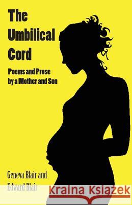 The Umbilical Cord: Poems and Prose by a Mother and Son Edward Blair Mrs Geneva Lucile Blair Edwin Marcellus T. Grider 9781945344039 M.O.R.E. Publishers