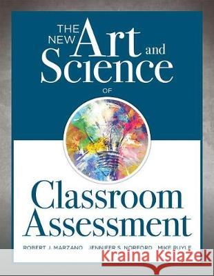 New Art and Science of Classroom Assessment: (Authentic Assessment Methods and Tools for the Classroom) Marzano, Robert J. 9781945349157 Solution Tree