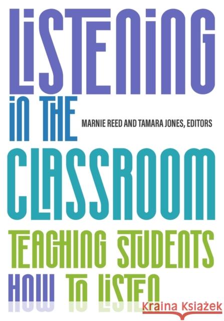 Listening in the Classroom: Teaching Students How to Listen Marnie Reed Tamara Jones 9781945351907 Tesol Press